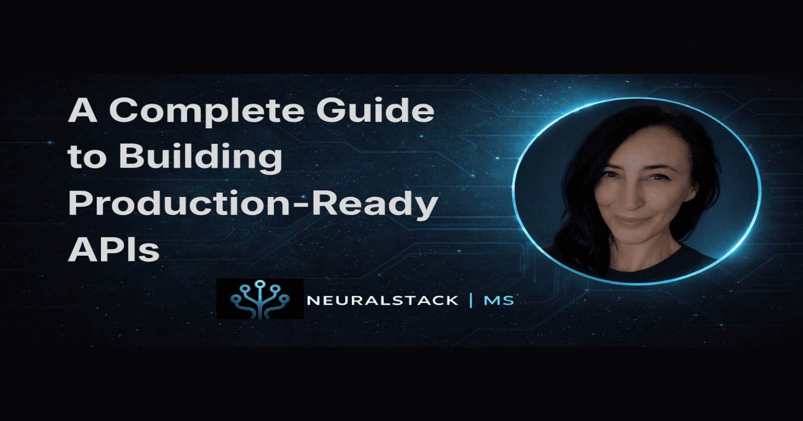 A Complete Guide to Building Production-Ready APIs
